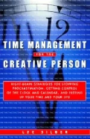 time management for the creative person right brain strategies for stopping