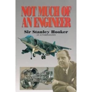 Not Much of an Engineer by Sir Stanley Hooker (Paperback, 1985)