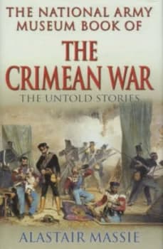 The National Army Museum Book of the Crimean War by Alastair Massie Hardback