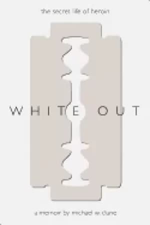 white out the secret life of heroin