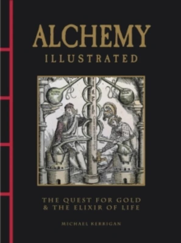 Alchemy Illustrated : The Quest for Gold & the Elixir of Life Hardback