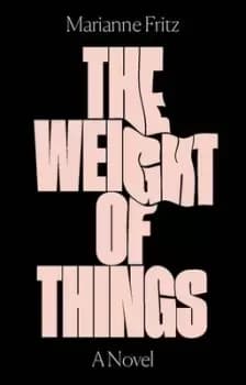 The weight of things by Marianne Fritz