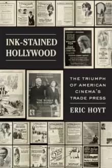 Ink-Stained Hollywood : The Triumph of American Cinema's Trade Press