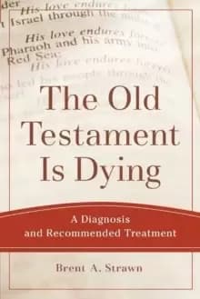 The Old Testament Is Dying : A Diagnosis and Recommended Treatment