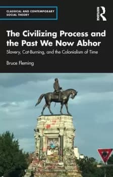 The Civilizing Process and the Past We Now AbhorSlavery Cat-Burning and the Colonialism of Time