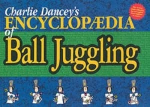 Charlie Danceys Encyclopaedia of Ball Juggling by Charlie Dancey