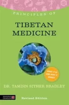 Principles of Tibetan Medicine : What it is, How it Works, and What it Can Do for You