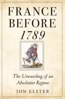 France before 1789 : The Unraveling of an Absolutist Regime