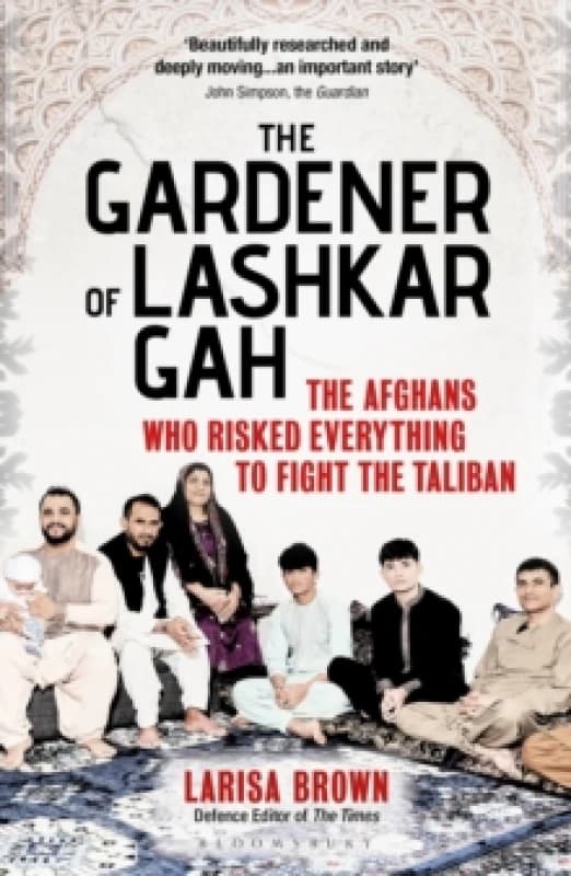 The Gardener of Lashkar Gah : The Afghans who Risked Everything to Fight the Taliban Paperback / softback