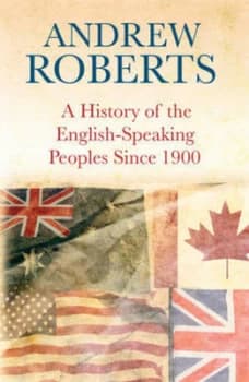 A History of the English-Speaking Peoples since 1900 by Andrew Roberts Hardback