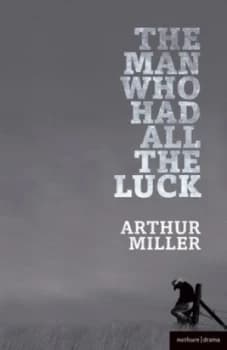 The Man Who Had All the Luck by Arthur Miller Paperback