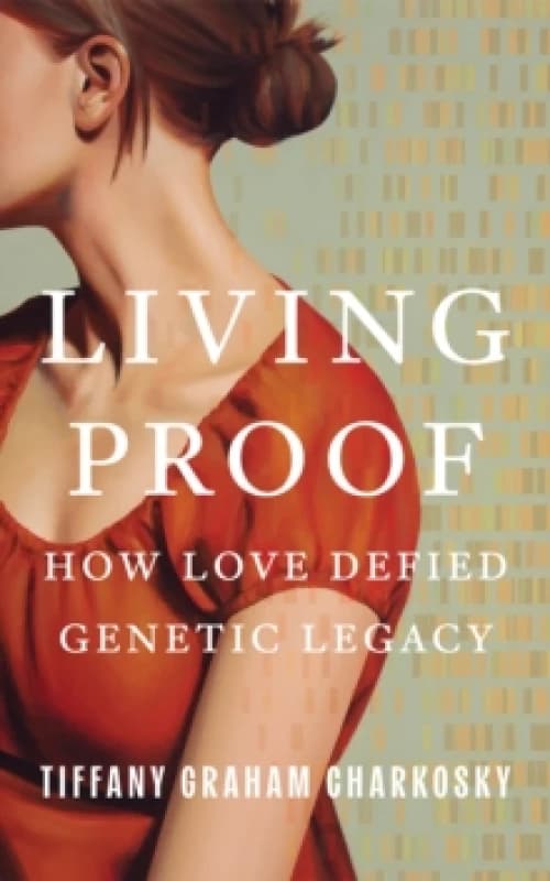 Living Proof : How Love Defied Genetic Legacy Paperback / softback