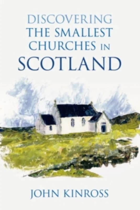 Discovering the Smallest Churches in Scotland. Paperback. By John Kinross Books