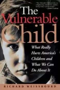 The Vulnerable Child by Richard Weissbourd