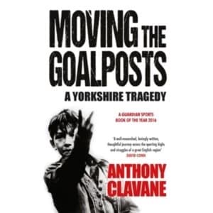 Moving The Goalposts : A Yorkshire Tragedy