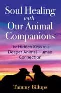 soul healing with our animal companions the hidden keys to a deeper animal