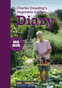 Charles Dowding's Vegetable Garden Diary : No Dig, Healthy Soil, Fewer Weeds, 3rd Edition