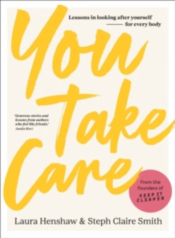 You Take Care : Lessons in looking after yourself - for every body Hardback