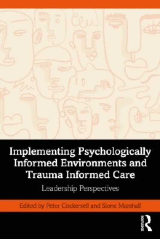 Implementing Psychologically Informed Environments and Trauma Informed Care : Leadership Perspectives Paperback / softback