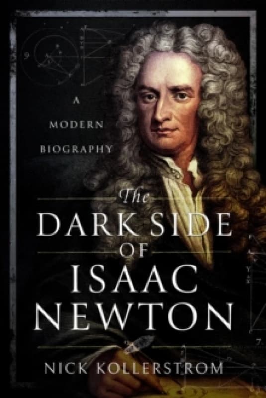 The Dark Side of Isaac Newton : A Modern Biography Paperback / softback