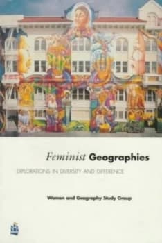 Feminist geographies by Women and Geography Study Group of the IBG