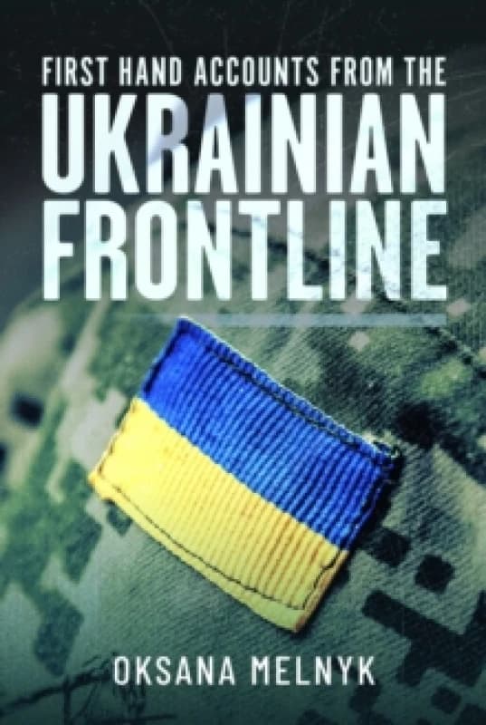 First Hand Accounts from the Ukrainian Frontline. Hardback. By Oksana Melnyk Books