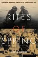 rites of spring the great war and the birth of the modern age modris ekstei