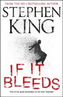 If It Bleeds : a stand-alone sequel to the No. 1 bestseller The Outsider, plus three irresistible novellas