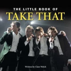 The Little Book of Take That by Claire Welch Hardback