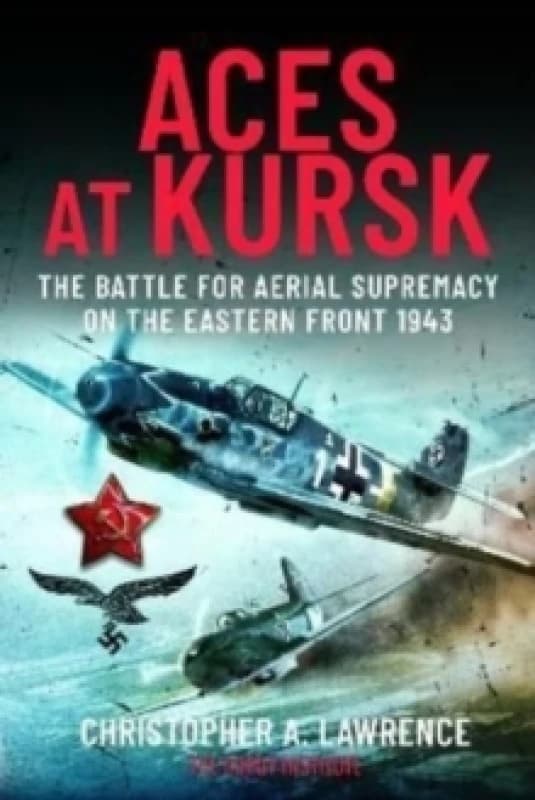 Aces at Kursk : The Battle for Aerial Supremacy on the Eastern Front, 1943 Hardback