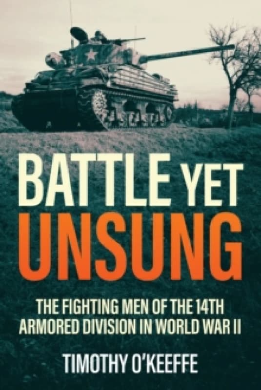 Battle Yet Unsung : The Fighting Men of the 14th Armored Division in World War II Paperback / softback
