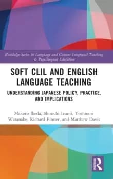 Soft CLIL and English Language Teaching : Understanding Japanese Policy, Practice and Implications