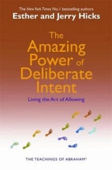 The Amazing Power of Deliberate Intent by Esther and Jerry Hicks Paperback