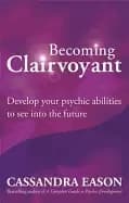 becoming clairvoyant develop your psychic abilities to see into the future