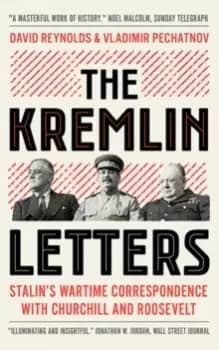 The Kremlin Letters : Stalins Wartime Correspondence with Churchill and Roosevelt