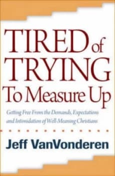 Tired of Trying to Measure up by Jeffrey Vanvonderen Book