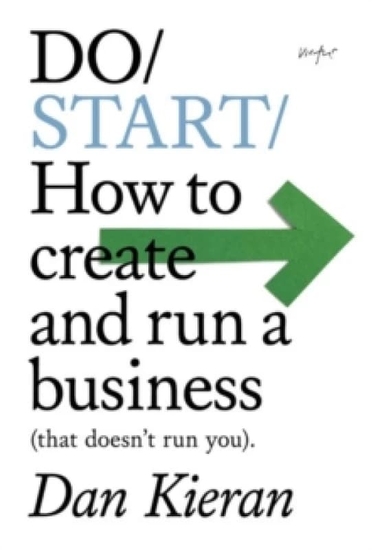 Do Start : How to create and run a business (that doesn't run you). Paperback / softback