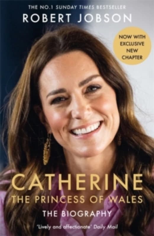 Catherine, the Princess of Wales: The Biography : THE INSTANT SUNDAY TIMES NO.1 BESTSELLER - The Royal Gift of the Year Paperback / softback