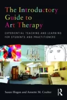 The Introductory Guide to Art Therapy : Experiential teaching and learning for students and practitioners
