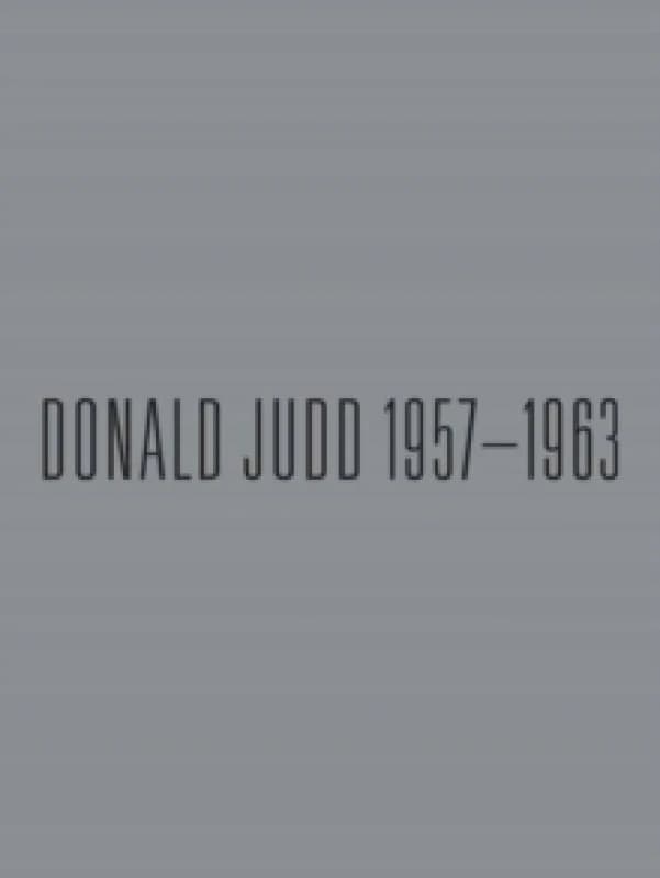 Donald Judd: 1957-1963 : Paintings and Objects Hardback