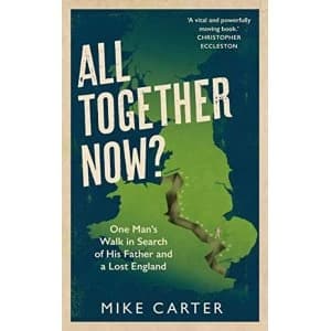 All Together Now? One Mans Walk in Search of His Father and a Lost England Paperback / softback 2019
