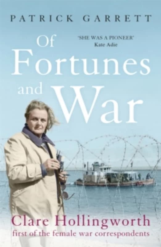 Of Fortunes and War : Clare Hollingworth, first of the female war correspondents Paperback / softback