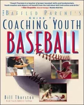 The Baffled Parent's Guide to Coaching Youth Baseball by Bill Thurston