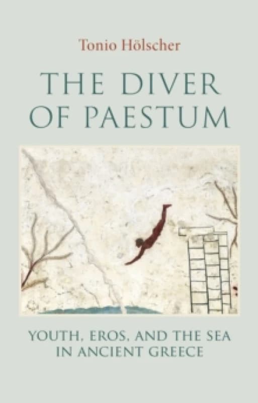 The Diver of Paestum : Youth, Eros, and the Sea in Ancient Greece Hardback