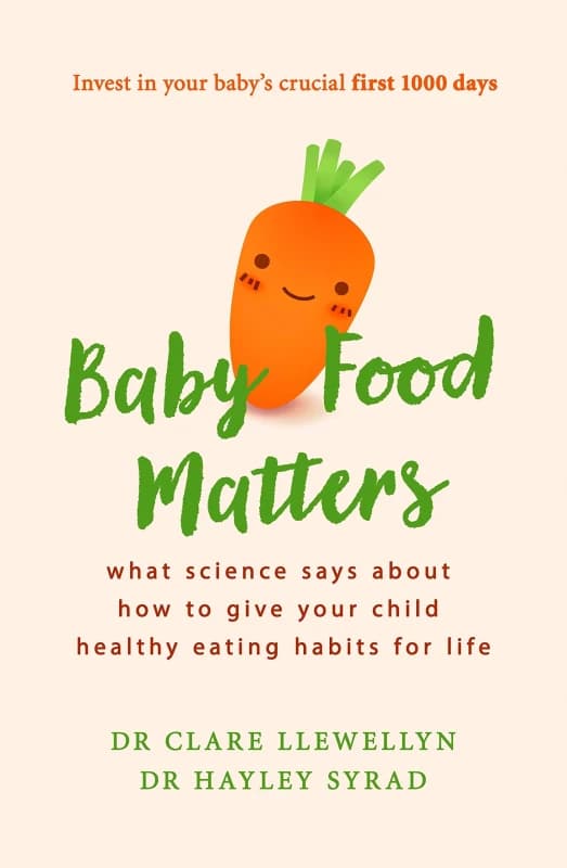 Baby Food Matters: What science says about how to give your child healthy eating habits for life Dr Clare Llewellyn, Dr Hayley Syrad Books
