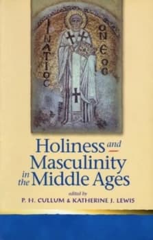 Holiness and Masculinity in the Middle Ages by P. H Callum Paperback