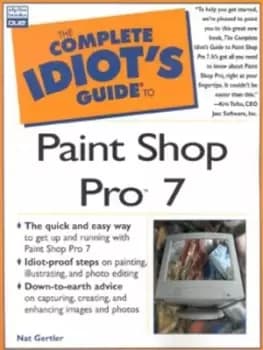 The complete idiots guide to Paint Shop Pro 7 by Nat Gertler