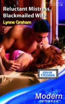 Reluctant Mistress Blackmailed Wife by Lynne Graham Book