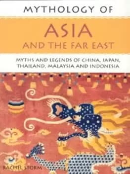 Mythology of Asia and the Far East by Rachel Storm