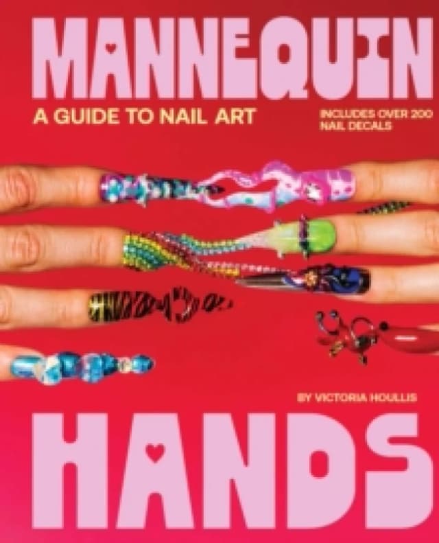Mannequin Hands : Your Guide to Nail Art Hardback